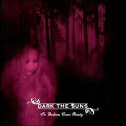 Dark the Suns - In Darkness Comes the Beauty